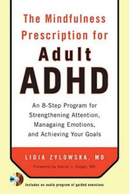 The Mindfulness Prescription for Adult ADHD: An 8-Step Program for Streng - GOOD