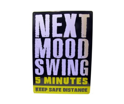 Next Mood Swing Sign.