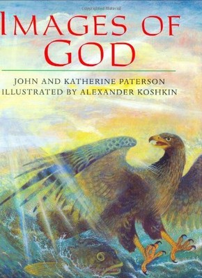 IMAGES OF GOD By Katherine Paterson & John Paterson - Hardcover **BRAND NEW**