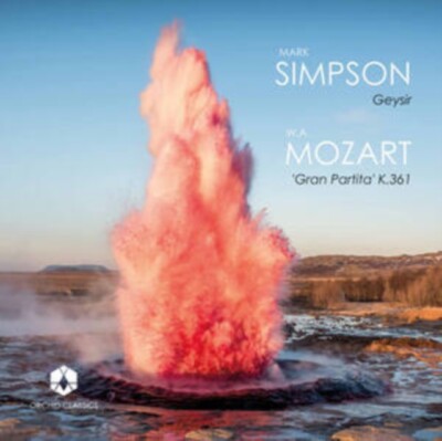 Mark Simpson - W. A. Mozart   Geysir / 'Gran Partita' K.361 CD - NEW