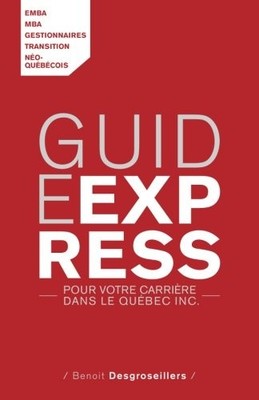 GUIDE EXPRESS POUR VOTRE CARRIERE: POUR VOTRE CARRIERE By Benoit Desgroseillers