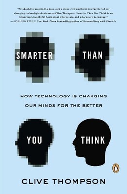 Smarter Than You Think: How Technology Is Changing Our Minds for the Better by C