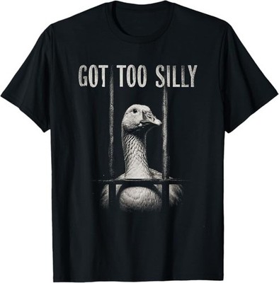 Funny Goose Prison Meme Got Too Silly Goose T-Shirt