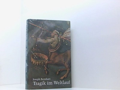 Tragik im Weltlauf Joseph Bernhart. Hrsg. von Manfred Weitlauff. [Hrsg. von der 