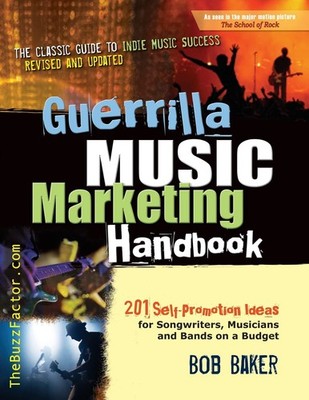 Guerrilla Music Marketing Handbook: 201 Self-Promotion Ideas for Songwriters...