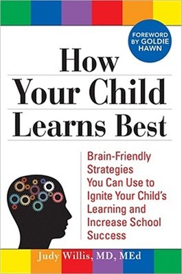 How Your Child Learns Best: Brain-Friendly Strategies You Can Use to Ignite Your