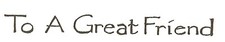 To A Great Friend Saying Wood Mounted Rubber Stamp NORTHWOODS DD10273 New