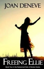 Freeing Ellie (The Redeemed Side of Broken), Deneve, Joan, New Book
