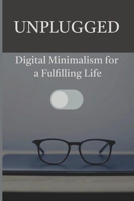 Unplugged: Digital Minimalism for a Fulfilling Life by Bruno S. Paperback Book