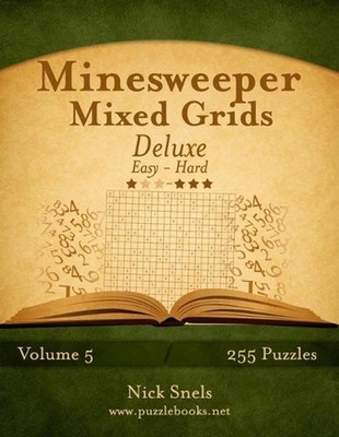 Minesweeper Mixed Grids Deluxe - Easy to Hard - Volume 5 - 255 Logic Puzzles by