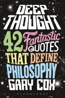 Deep Thought: 42 Fantastic Quotes That Define Philosophy,Gary Co