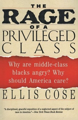 The Rage of a Privileged Class: Why Are Middle-Class Blacks Angry? Why Shoul...