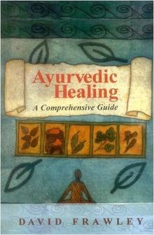 Ayurvedic Healing: A Comprehensive Guide von David Frawley | Buch | Zustand gut