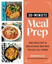 30-Minute Meal Prep: 100 Healthy and Delicious Recipes to Eat All Week (Chri...