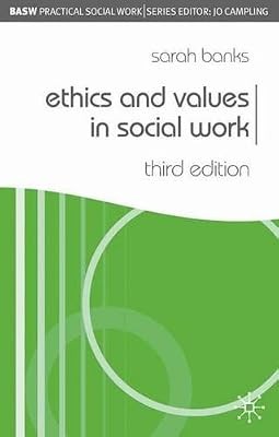 Ethics and Values in Social Work (BASW Practical Social Work Series), Banks, Sar