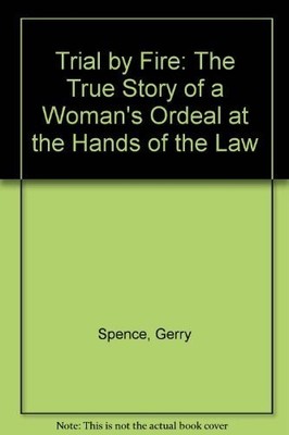 Trial by Fire: The True Story of a Woman's Ordeal at the Hands of the Law