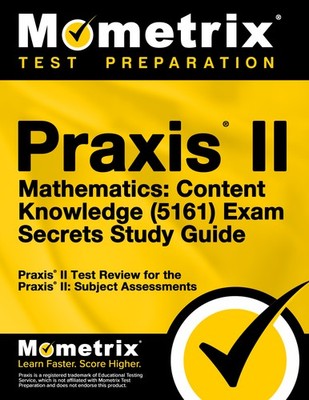 Praxis II Mathematics: Content Knowledge (5161) Exam Secrets Study Guide