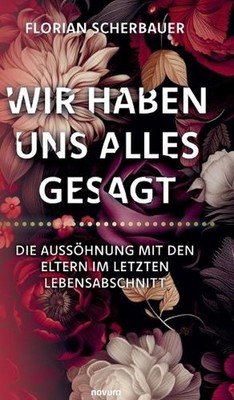 Wir haben uns alles gesagt - Die Ausshnung mit den Eltern im letzten Lebensabsch