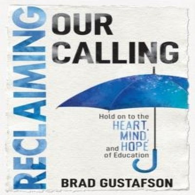 Reclaiming Our Calling Hold on to the Heart Mind and Hope of Educ