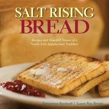 Salt Rising Bread: Recipes and Heartfelt Stories of a Nearly Lost Appalachian Tr