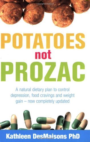 Potatoes Not Prozac: How To Control Depression, Food Cravings And Weight Gain-K