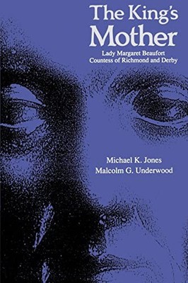 The King's Mother: Lady Margaret Beaufort, Countess of Richmond