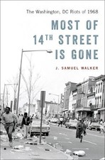 Most of 14th Street Is Gone: The Washington, DC... by Walker, J. Samuel Hardback