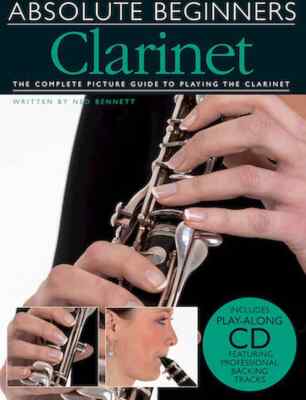 Absolute Beginners - Clarinet - The Complete Picture Guide to Playing the Cla...