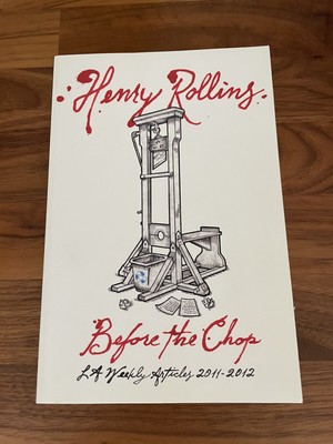 Before The Chop I LA Weekly Articles 2011-2012 Signed Henry Rollins *ULTRA RARE*