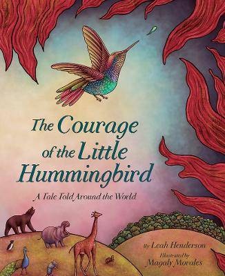 The Courage of the Little Hummingbird, Leah Hender