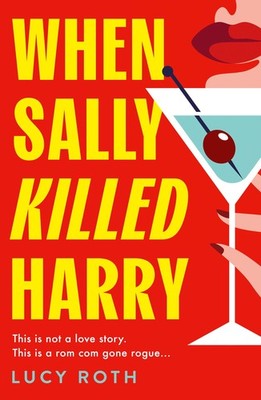 When Sally Killed Harry: A hilarious, deliciously dark and twist
