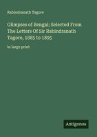 Rabindranath Tagore | Glimpses Of Bengal; Selected From The Letters Of Sir...