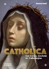 Catholica: The Visual Culture of Catholicism (Religious and Spiritual Imager...