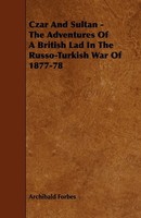 Archibald Forbes | Czar And Sultan - The Adventures Of A British Lad In The...