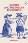 Gender and the English Revolution by Hughes, Ann