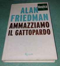ALAN FRIEDMAN - AMMAZZIAMO IL GATTOPARDO - RIZZOLI