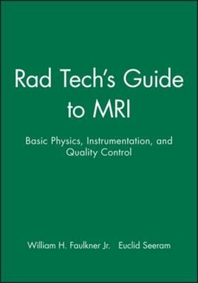 Rad Tech's Guide to MRI : Basic Physics, Instrumentation, and Qua