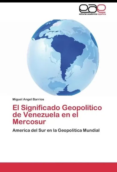 Miguel Angel Barrios | El Significado Geopolitico De Venezuela En El Mercosur-image