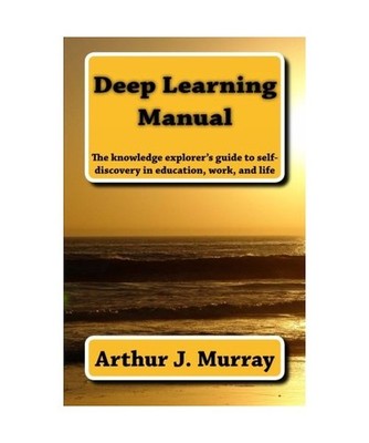 Deep Learning Manual: the knowledge explorer's guide to self-discovery in educat