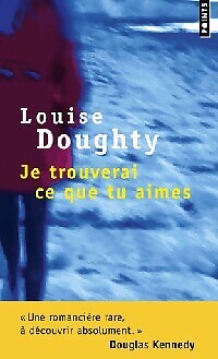 Je trouverai ce que tu aimes - Louise Doughty - V1985402