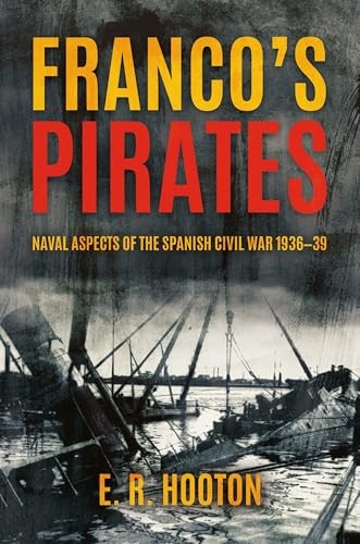 Franco's Pirates : Naval Aspects Of The Spanish Civil War 19361939 To Naval Aspects Of The Spanish Civil War 193639 E R Hooton - Image 8