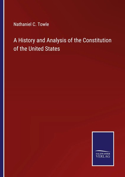 Nathaniel C. Towle | A History And Analysis Of The Constitution Of The United...-image