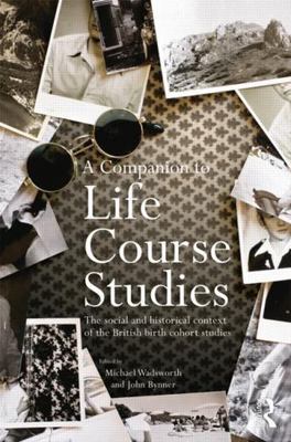 Companion to Life Course Studies : The Social and Historical Context of the B...