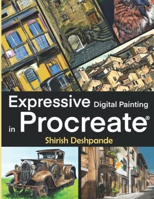 EXPRESSIVE DIGITAL PAINTING IN PROCREATE: LEARN TO DRAW By Shirish Deshpande NEW