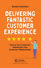 Delivering Fantastic Customer Experience: How to Turn C - Hardback NEW Lafrenier