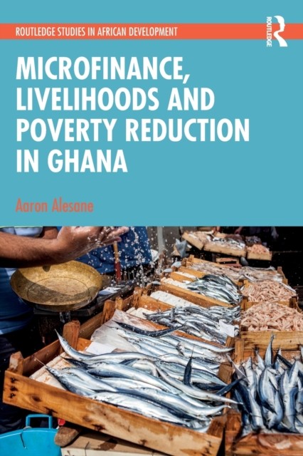 Microfinance Livelihoods and Poverty Reduction in  by Aaron Alesane PAPERBACK