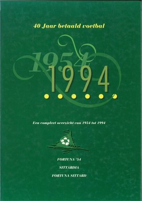 40 JAHRE BEZAHLTER FUSSBALL 1954-1994 FORTUNA 54 SITTARDA - FORTUNA SITTARD