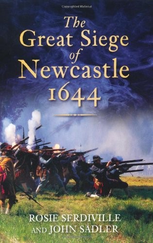 The Great Siege of Newcastle, 1644 By Rosie Serdiville