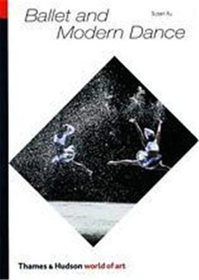 Ballet and Modern Dance : A Concise History Paperback Susan Au