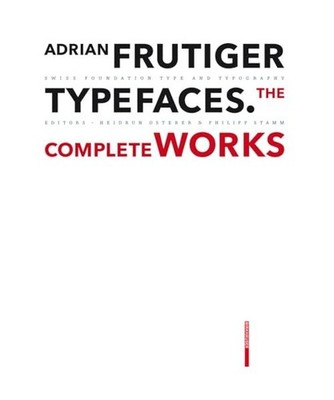Adrian Frutiger - Typefaces: The Complete Works: The Complete Works